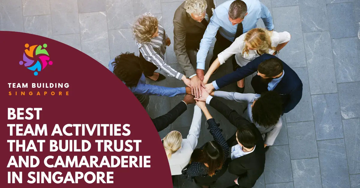 10 Best Team Activities To Build Trust And Camaraderie In Singapore - Team Building Singapore